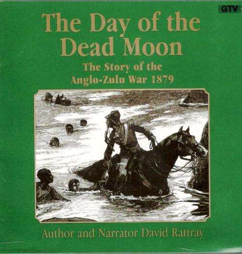 The Day of the Dead Moon - The Story of the Anglo-Zulu War 1879 - 5 CDs