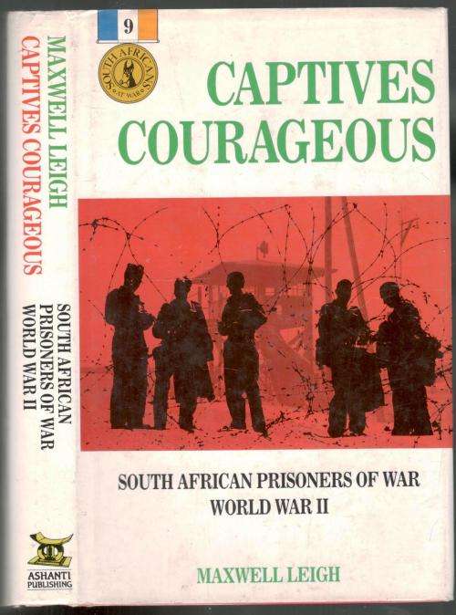 Captives Courageous - South African Prisoners of War - World War ll  -- Maxwell Leigh