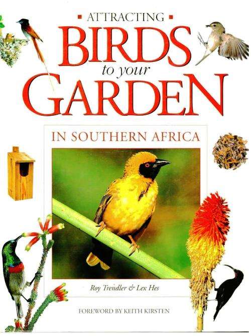 Attracting Birds to Your Garden in Southern Africa  -  Roy Trendler and Lex Hes