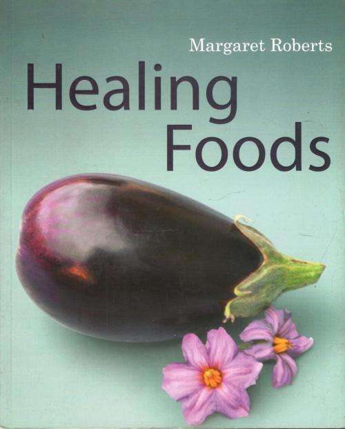 Healing Foods  Margaret Roberts