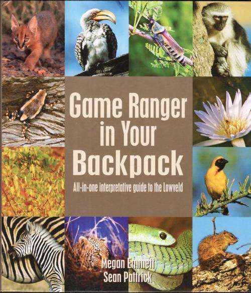 Game Ranger in Your Backpack - All-in-one Interpretative Guide to the Lowveld