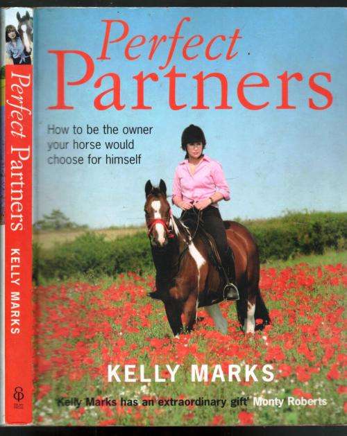 Perfect Partners  -  How to be the Owner Your Horse would Choose for Himself -- Kelly Marks