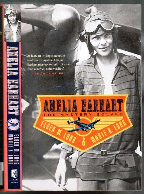Amelia Earhart - The Mystery Solved --  Elgen M Long and Marie K Long