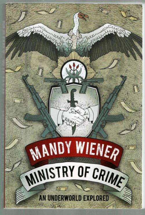 Ministry of Crime  --  An Underworld  Explored  --  Mandy Wiener