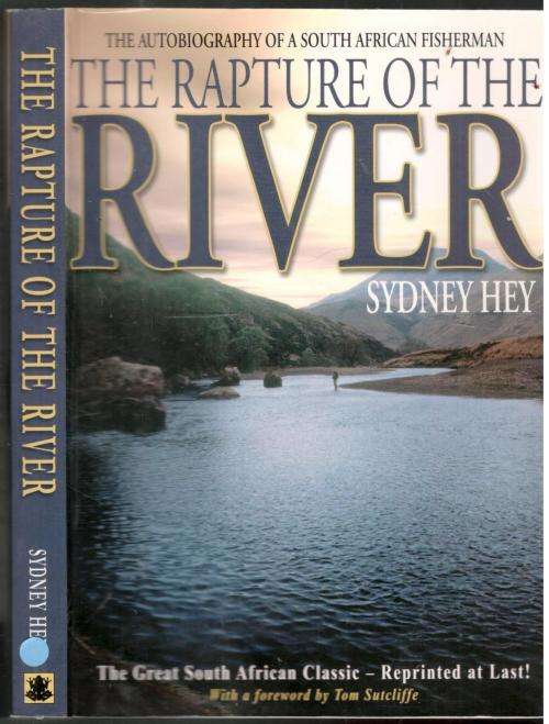 The Rapture of the River - The Autobiography of a South African Fisherman - Sydney Hey
