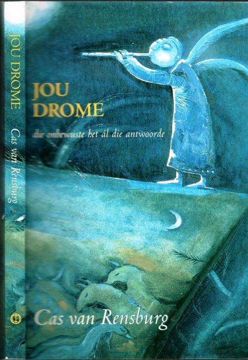 Jou Drome  --  Die Onbewuste Het Al Die Antwoorde  --  Cas van Rensburg
