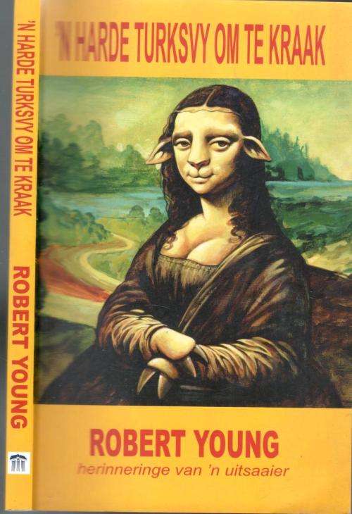 'n Harde Turksvy Om Te Kraak -  Herinneringe van 'n Uitsaaier  --  Robert Young