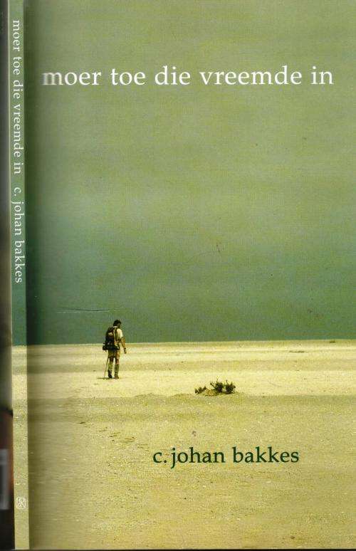 Moer Toe die Vreemde in  -- C Johan Bakkes