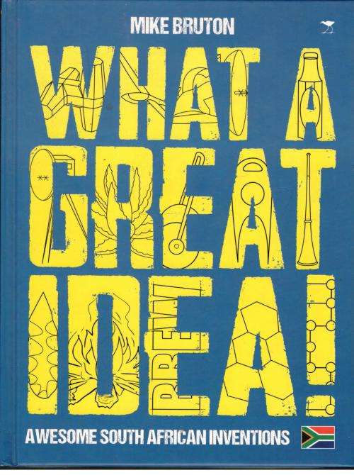 What A Great Idea  --  Awesome South African Inventions  - Mike Bruton  -  Signed