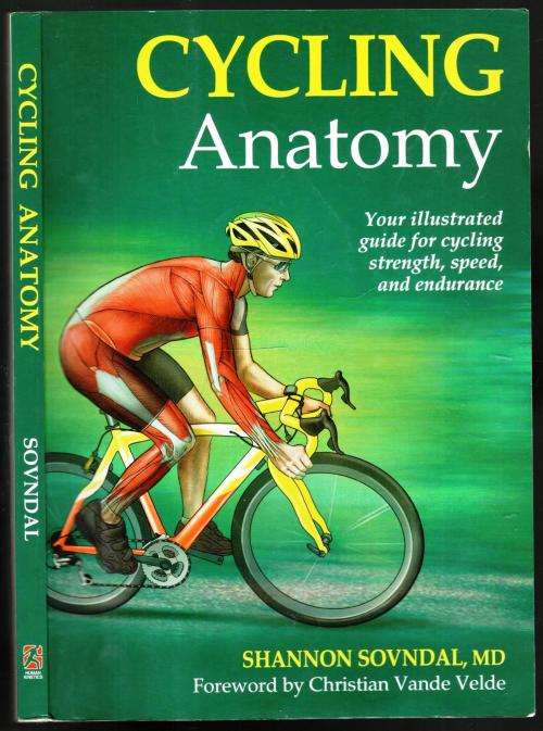 Cycling Anatomy  --  Your Illustrated Guide for Cycling Strength Speed and Endurence  -  S Sovndal