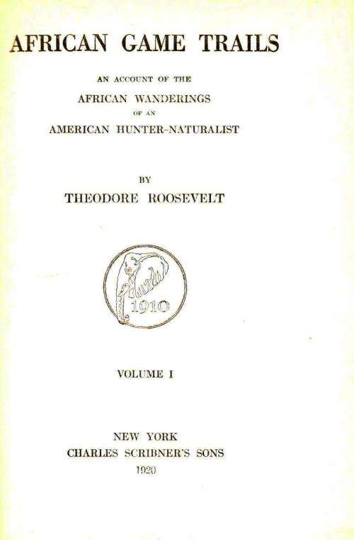African Game Trails  --  An Account of the Wanderings of  -- Theodore Roosevelt - Vol 1