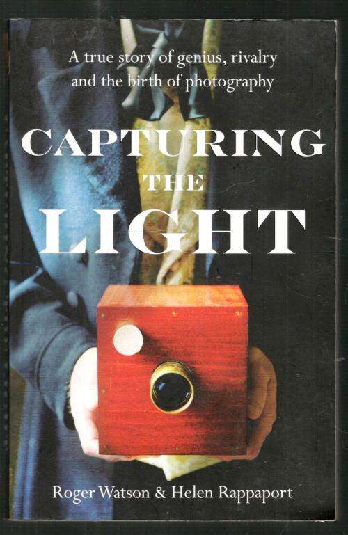 Capturing the Light  -  The Birth of Photography  - Roger Watson and Helen Rappaport