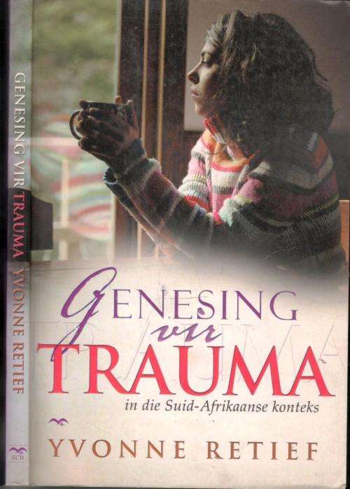 Genesing vir Trauma  -   In die Suid-Afrikaanse Konteks  --  Yvonne Retief