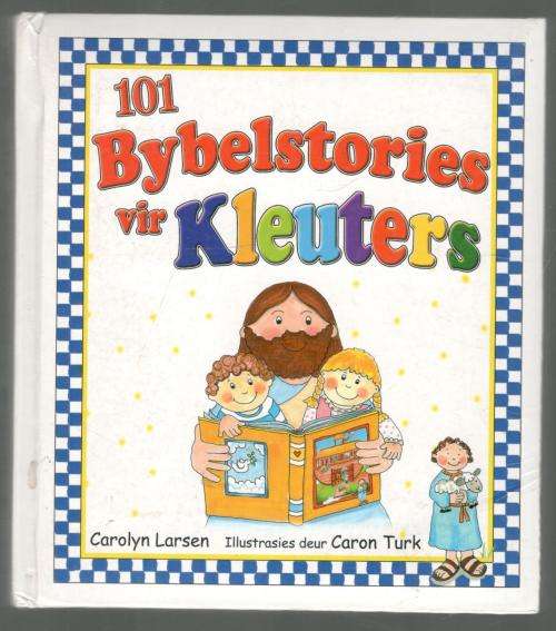 101 Bybelstories vir Kleuters  --  Carol Larson / Caron Turk
