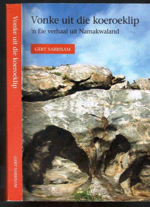 Vonke Uit die Koeroeklip, - Eie Verhaal Uit die Namakwaland - Gert Sarrisam -  Gert C Engelbrecht -