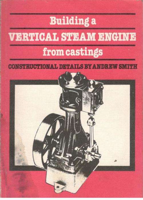 Building a Vertical Steam Engine from Castings ---  Andrew Smith