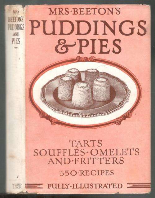 Mrs Beeton`s Puddings and Pies - Tarts Souffles Omelets and Fritters - 350 Recipes