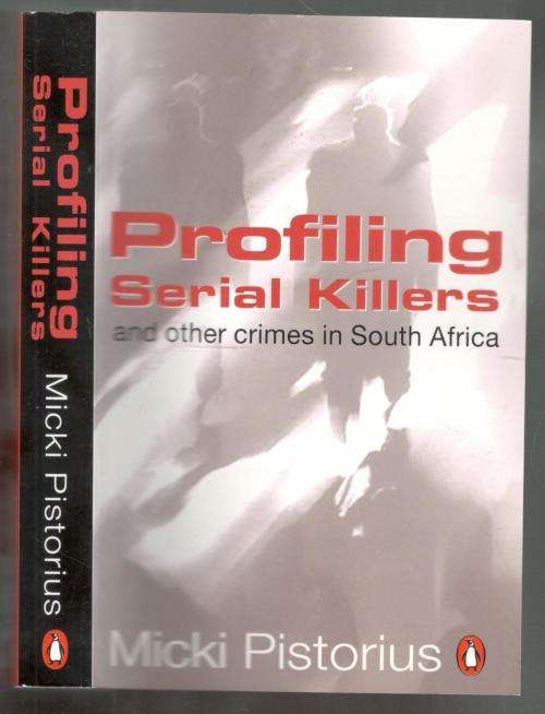Profiling Serial Killers  --  and other crimes in South Africa  --  Micki Pistorius
