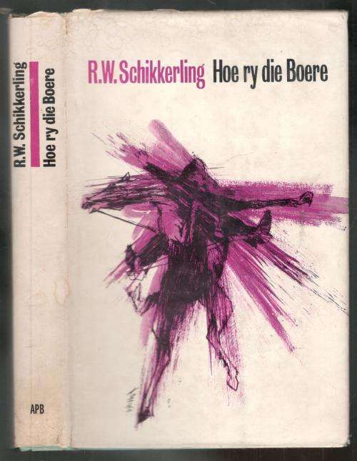 Hoe Ry die Boere  --  `n Kommando-Dagboek --  R W Schikkerling  --  ABO