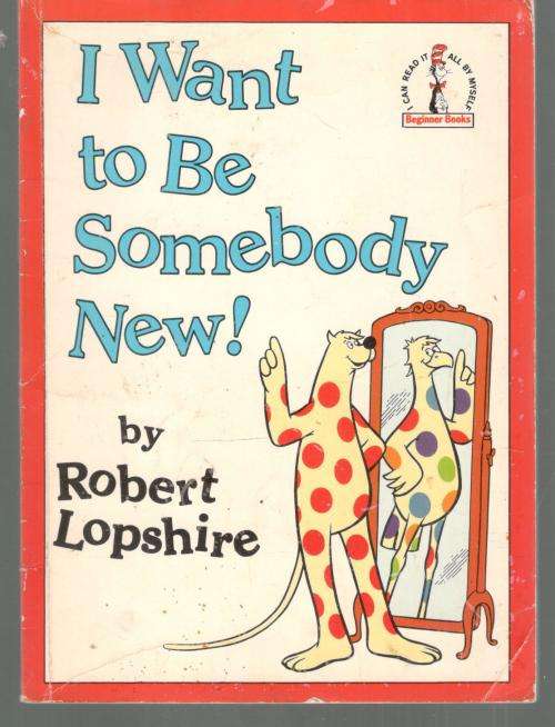 I Want to be Somebody New    -   Beginner Books