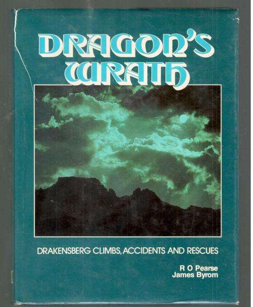 Dragon`s Wrath -  Drakensberg Climbs Accidents and Rescues  --  R O Pearce and James Byrom