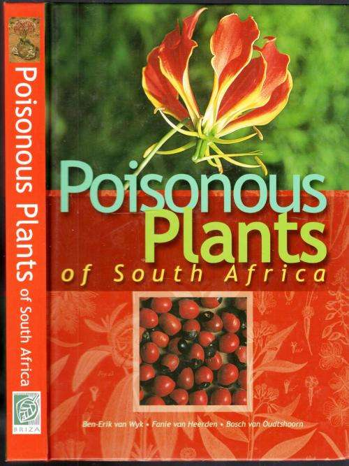 Poisonous Plants of South Africa  ---- Ben-Erik Van Wyk - Fanie  Van Heerden -  Bosch Van Oudtshoorn