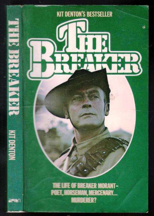 The Breaker - The Life of Breaker Morant Poet Horseman Mercenary Murderer  -  Kit Denton