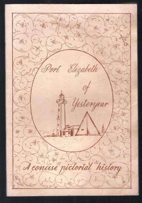 Port Elizabeth of Yesteryear  --  A Concise Pictorial History