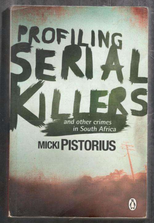 Profiling Serial Killers and Other Crimes in South Africa   ---   Micki Pistorius