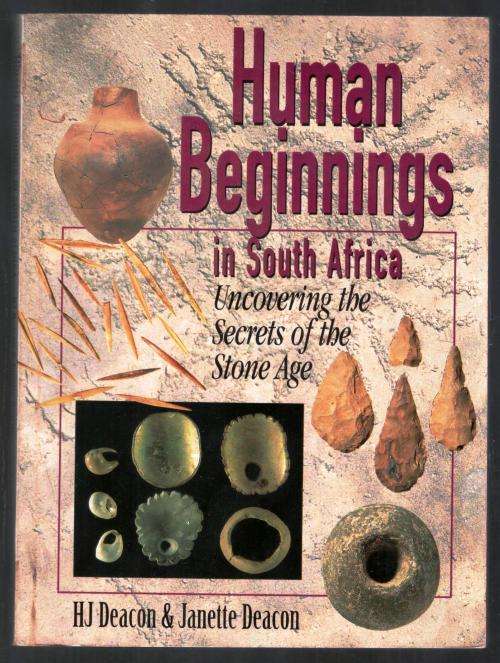Human Beginnings in South Africa  --  Uncovering Secrets of the Stone Age  -- H J and Janette Deacon