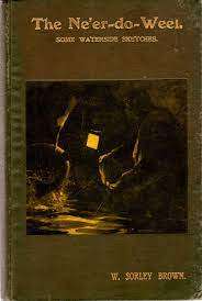 The Ne`er-do-Weel  --  Some Waterside Sketches  - W Sorley Brown