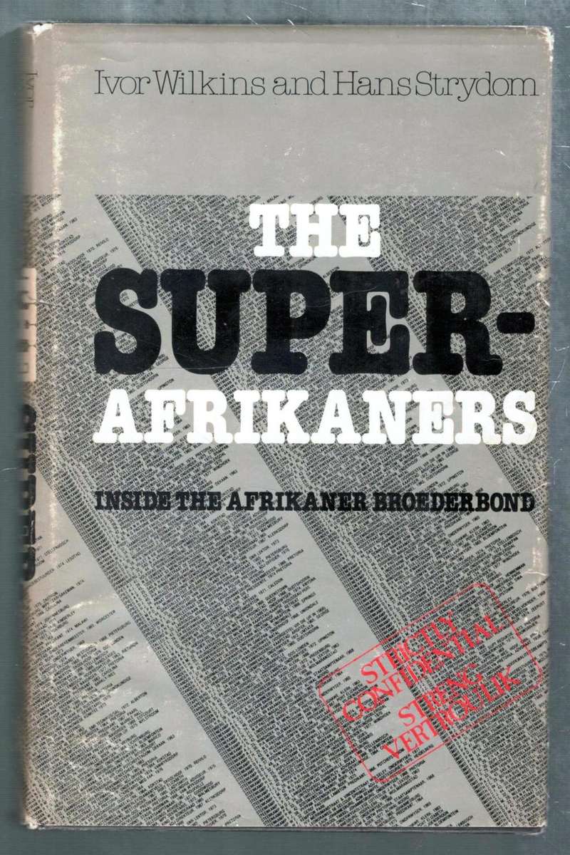 The Super-Afrikaners  --  Inside the Afrikaner Broeder Bond -- Ivor Wilkens and Hans Strydom