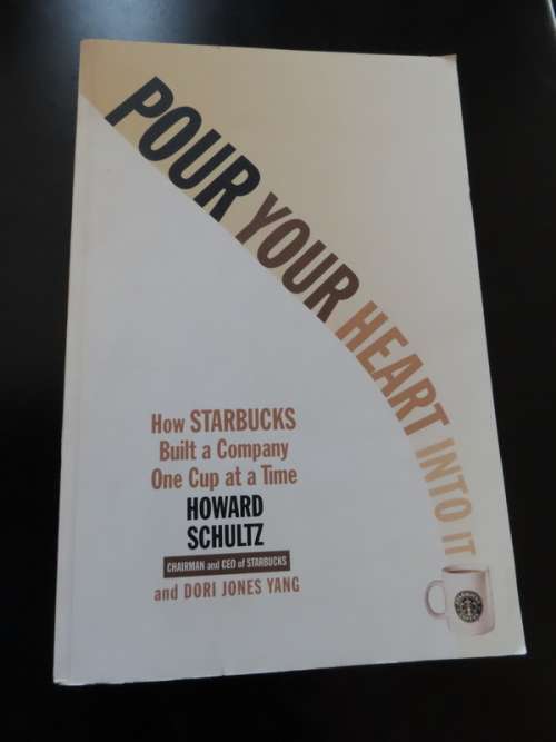 Pour Your Heart into it by Howard Schultz and Dori Jones Yang