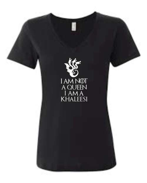 I'm not a Queen, i'm a khaleesi Ladies T-shirt - AVAILABLE IN SIZE 6 ONLY