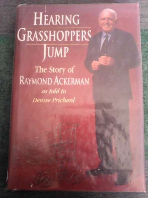 Hearing Grasshoppers Jump The Story of Raymond Ackerman (Hardcover) Denise Prichard