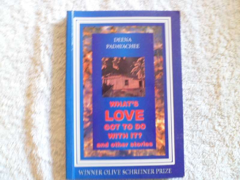 What's Love go to do with it? and Other stories - Deena Padayachee