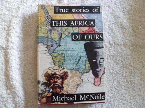 The Stories of This Africa of Ours - Michael McNeile