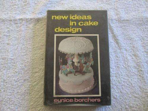 New Idea in Cake Design - Eunice Borchers