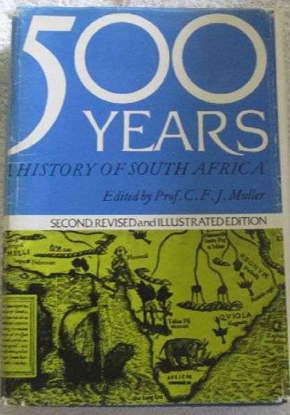 500 Years - A History of South Africa - Edited by Prof. C.F.J. Muller