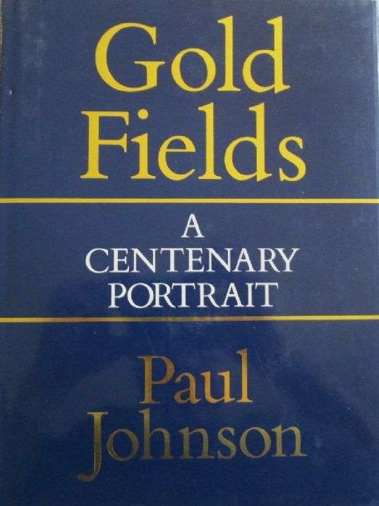 Gold Fields - A Centenary Portrait - Paul Johnson