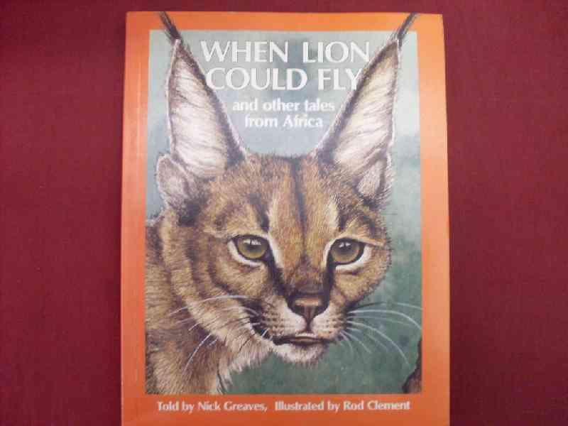 When Lion Cauld Fly and other tales from Africa Told by Nick Greaves