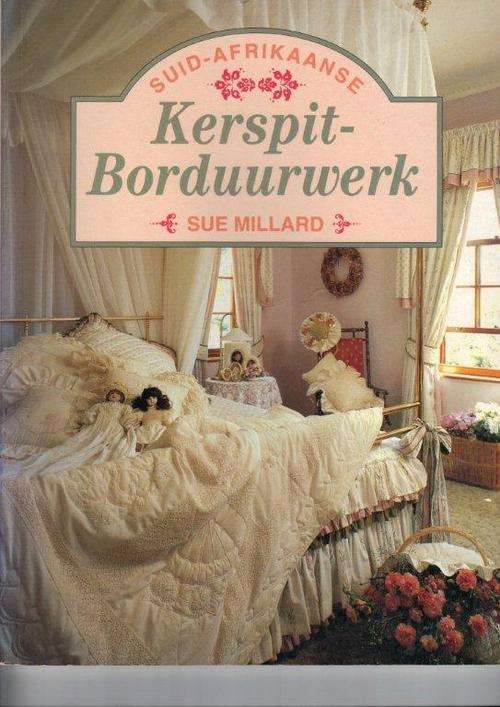 Suid-Afrikaanse Kerspit-Borduurwerk - Sue Millard - More than 20 projects, beautiful colour pictures