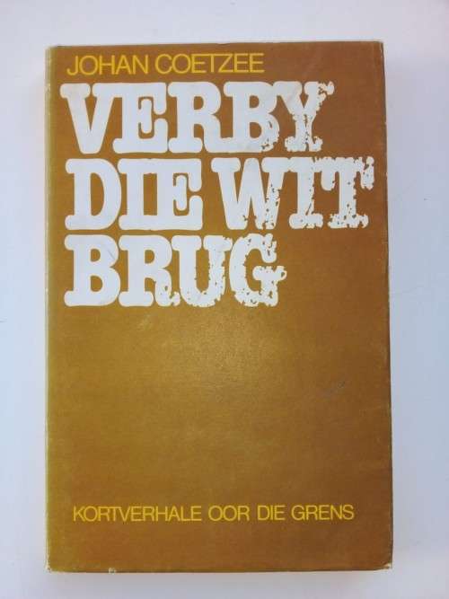 Verby die Wit Brug / Stories about the Border war / J Coetzee