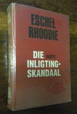 Die Ware Inligtingskandaal - Eschel Rhoodie - 1984 - Baie Skaars in Afrikaans!!!