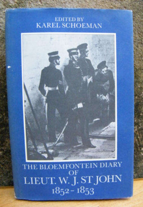 The Bloemfontein Diary of Lieut WJ St John 1852-1853 - Edited by Karel Schoeman