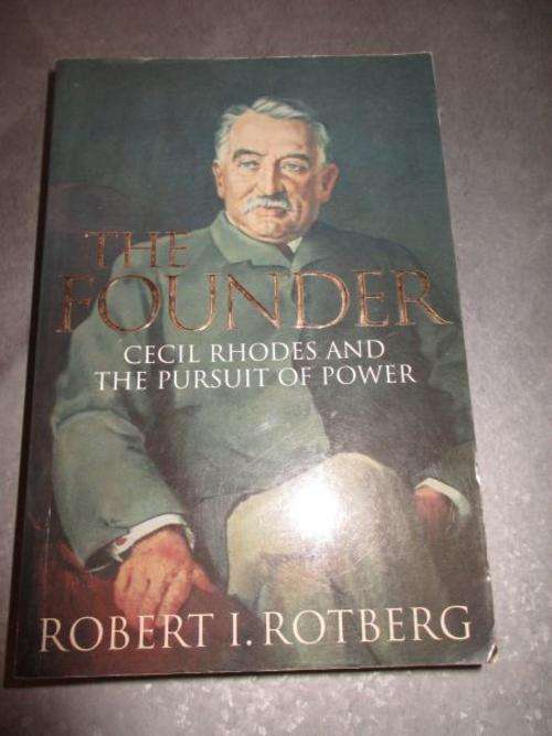THE FOUNDER: Cecil Rhodes and the Pursuit of Power - Robert I Rotberg