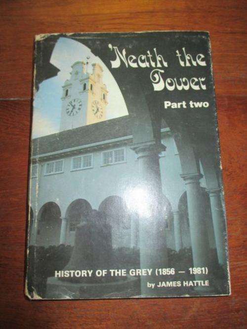 'NEATH THE TOWER: PART TWO - James Hattle (The History of Grey School 1856-1981)