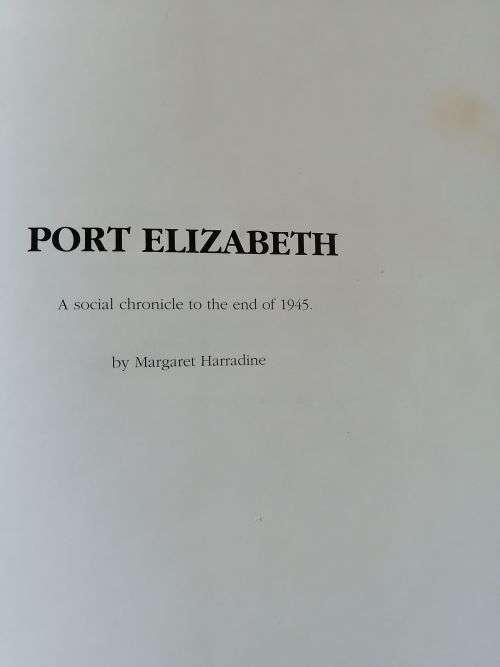 PORT ELIZABETH: A SOCIAL CHRONICLE TO THE END OF 1945 - Margaret Harradine
