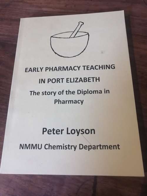 EARLY PHARMACY TEACHING IN PORT ELIZABETH: The Story of the Diploma in Pharmacy - Peter Loyson