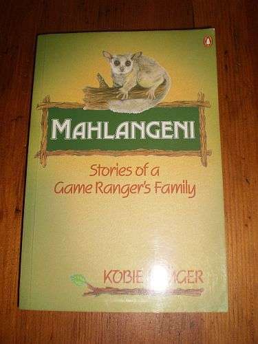 MAHLANGENI: STORIES OF A GAME RANGER'S FAMILY - Kobie Kruger